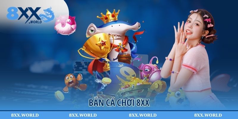 Bắn Cá Chơi 8XX Và Những Mẹo Săn Thưởng Hay Từ Chuyên Gia