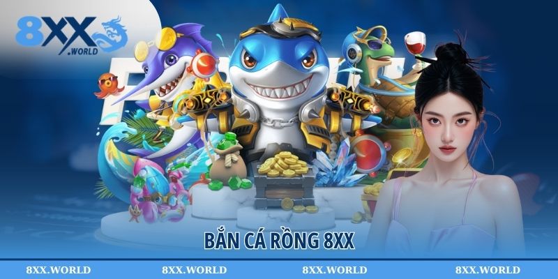 Bắn Cá Rồng - Khám Phá Sảnh Game Hàng Đầu Tại Nền Tảng 8XX