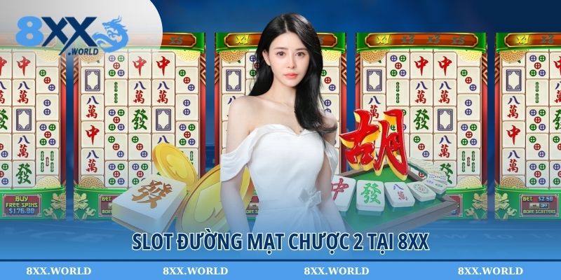 Đường Mạt Chược 2 - Đỉnh Cao Game Slot Đổi Thưởng Tại 8XX