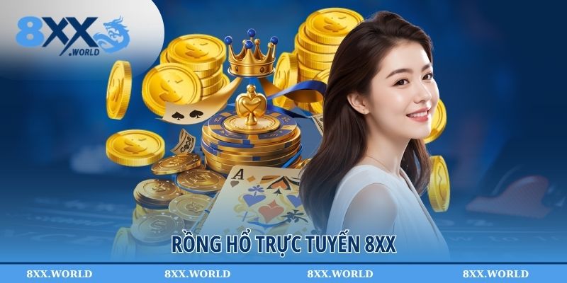 Tham Gia Rồng Hổ Trực Tuyến Cùng Cộng Đồng Người Chơi 8XX