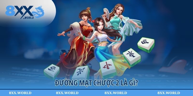 Đường mạt chược 2 là gì?
