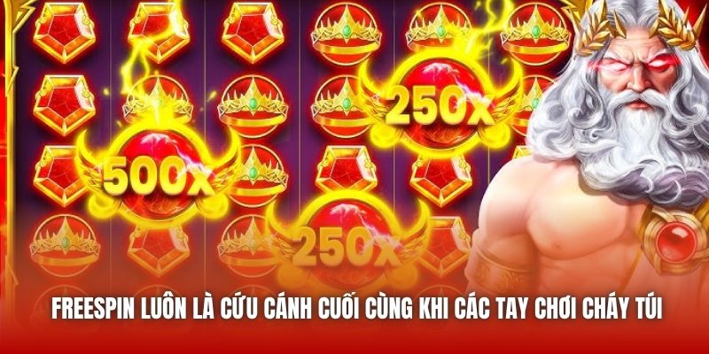 Freespin luôn là cứu cánh cuối cùng khi các tay chơi cháy túi