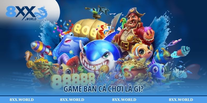 Game bắn cá chơi là gì?