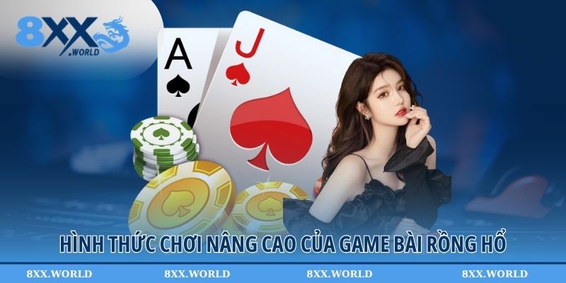 Hình thức chơi nâng cao của game bài rồng hổ