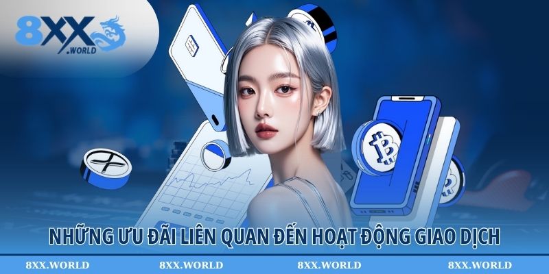 Những ưu đãi liên quan đến hoạt động giao dịch