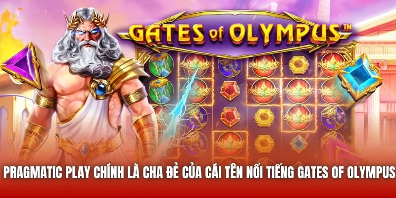 Pragmatic Play chính là cha đẻ của cái tên nổi tiếng Gates of Olympus