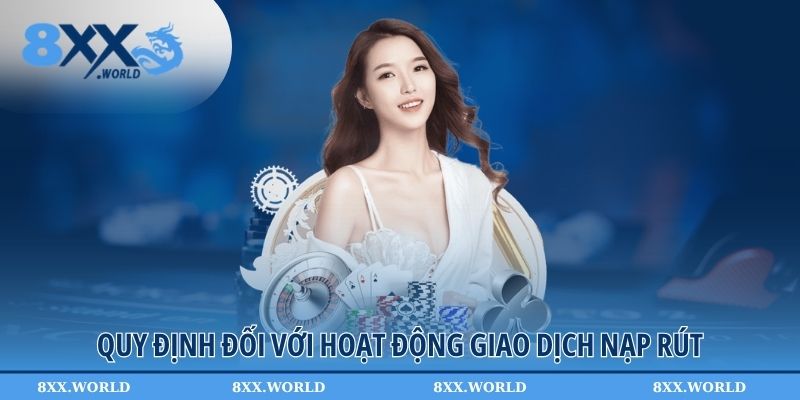 Quy định đối với hoạt động giao dịch nạp rút