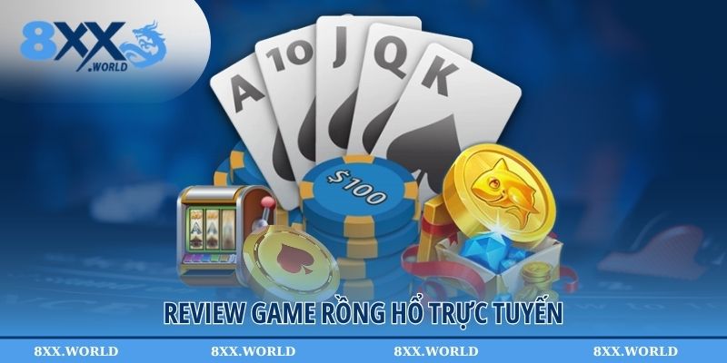 Review game rồng hổ trực tuyến