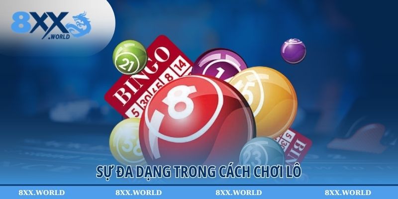 Sự đa dạng trong cách chơi lô