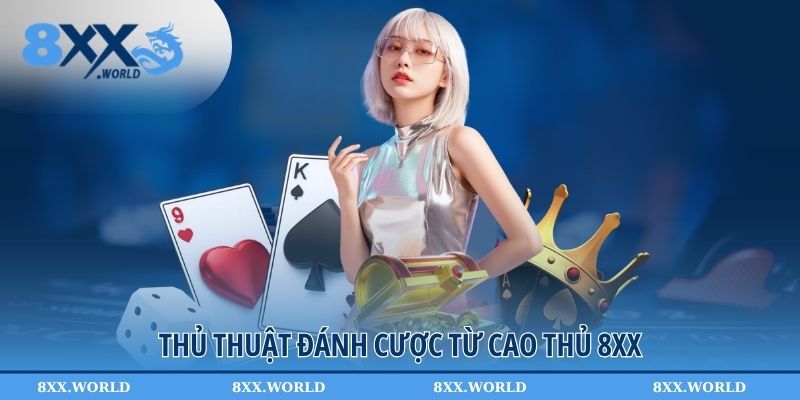 Thủ thuật đánh cược từ cao thủ 8XX