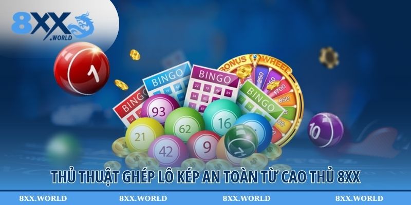 Thủ thuật ghép lô kép an toàn từ cao thủ 8XX